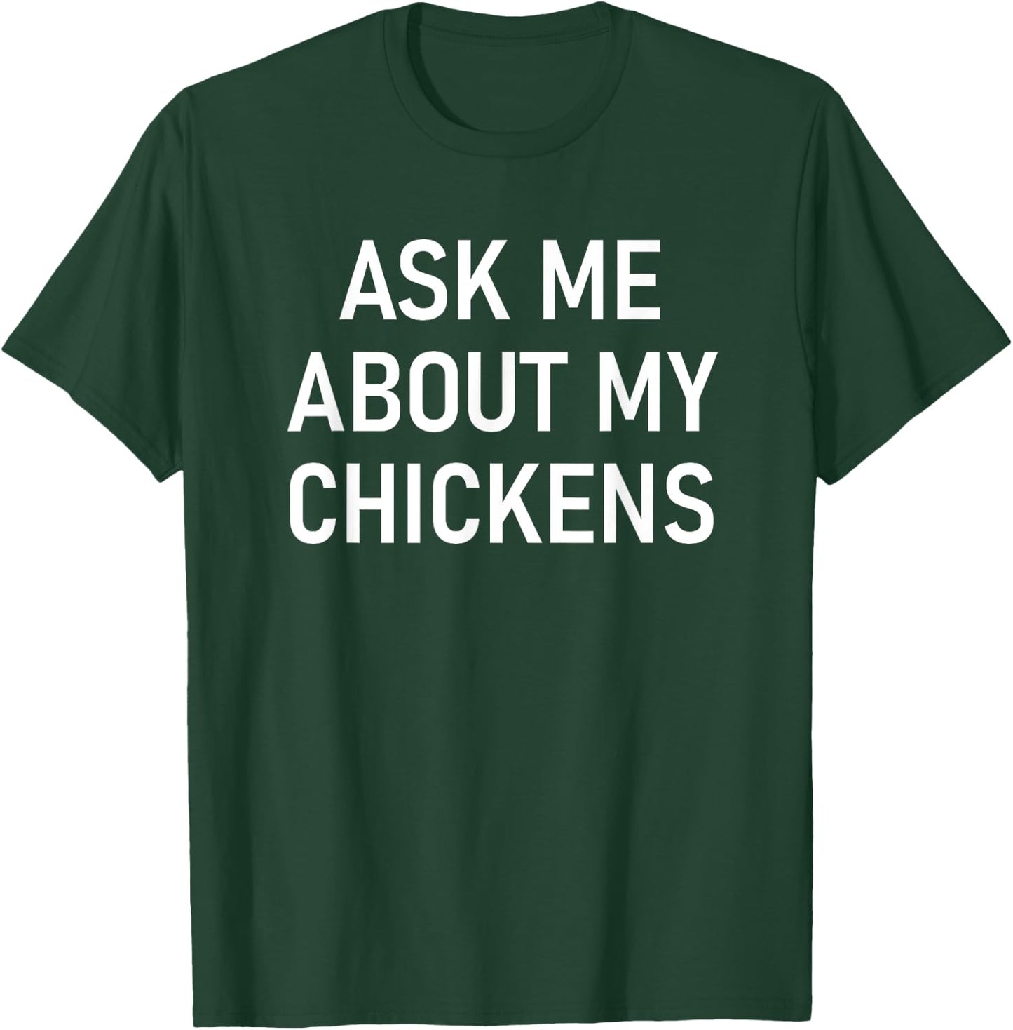 Ask Me About My Chickens, Funny, Jokes, Sarcastic T-Shirt - T-Shirt | Forest