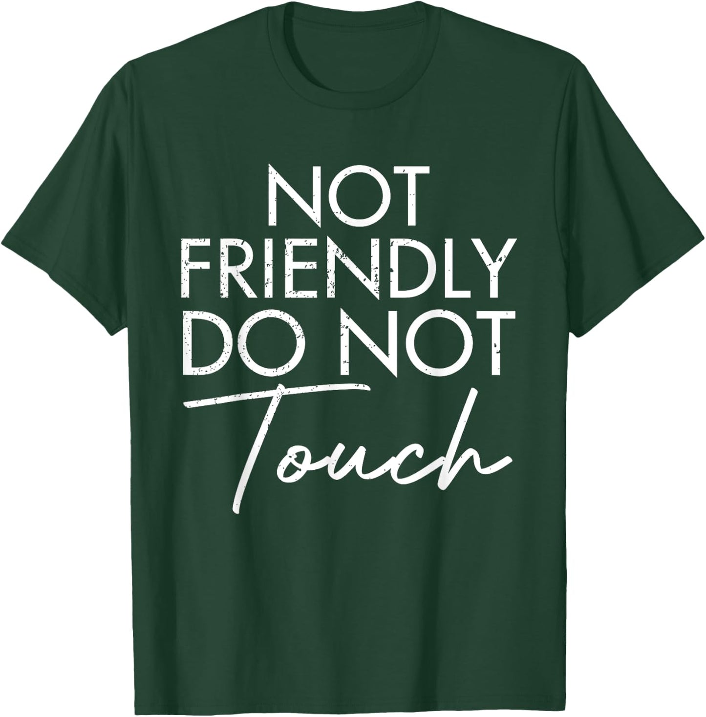 Not Friendly Do Not Touch Funny Saying Friend T-Shirt - T-Shirt | Forest