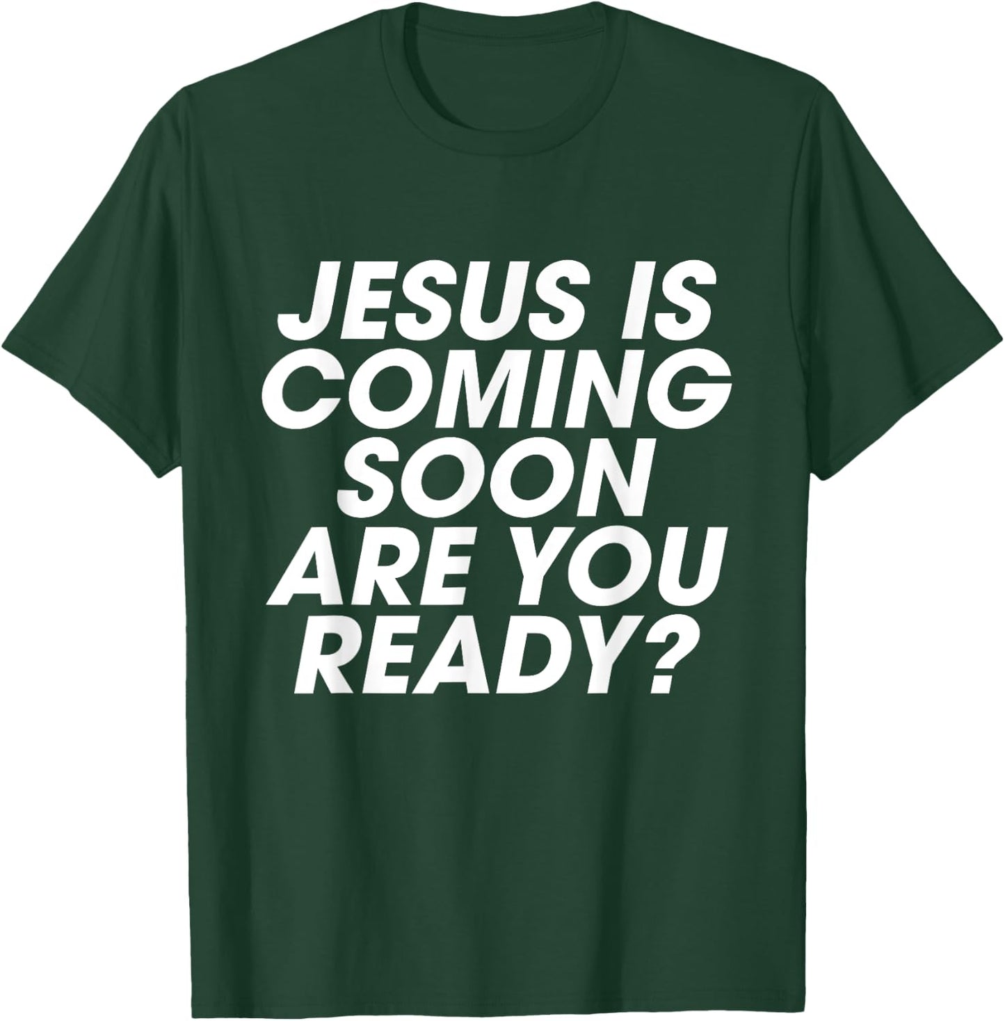Jesus is Coming Soon Are You Ready? Christian Inspiring T-Shirt - T-Shirt | Forest
