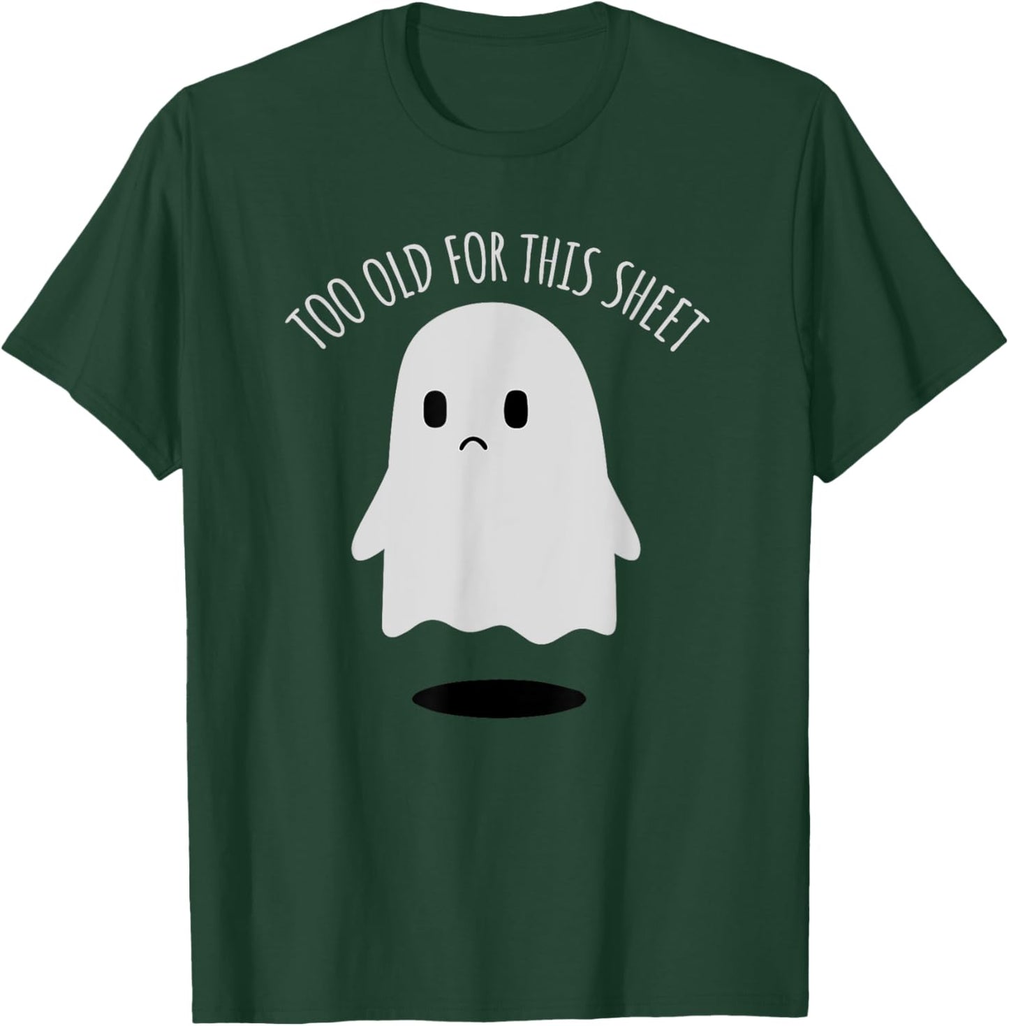 Birthday Ghost I'm Too Old for This Sheet Halloween Costume T-Shirt - T-Shirt | Forest