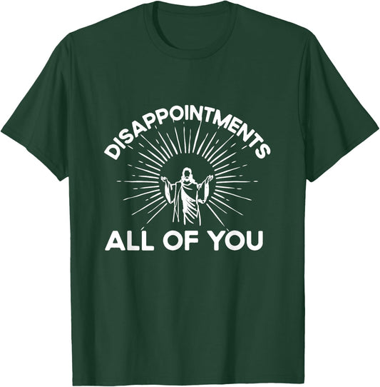 Funny Quote Disappointments (All Of You) - Funny Saying T-Shirt - T-Shirt | Forest