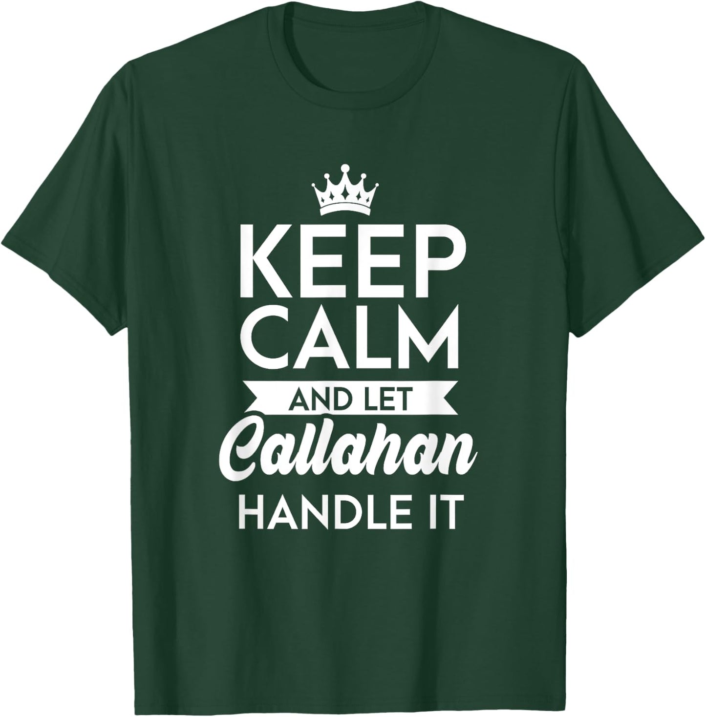 Keep Calm And Let Callahan Handle It Name Callahan T-Shirt - T-Shirt | Forest