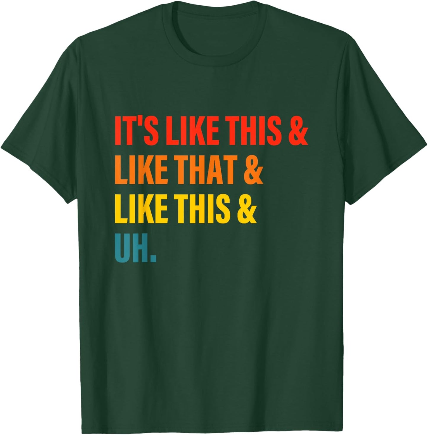 It’s Like This& Like That& Like This& Uh T-Shirt - T-Shirt | Forest