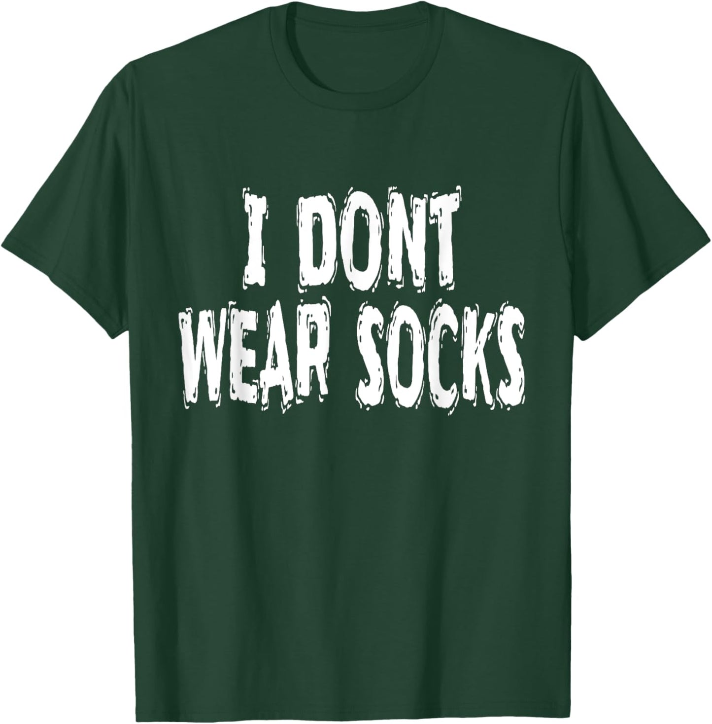 I Dont Wear Socks, Humorous T-Shirt - T-Shirt | Forest