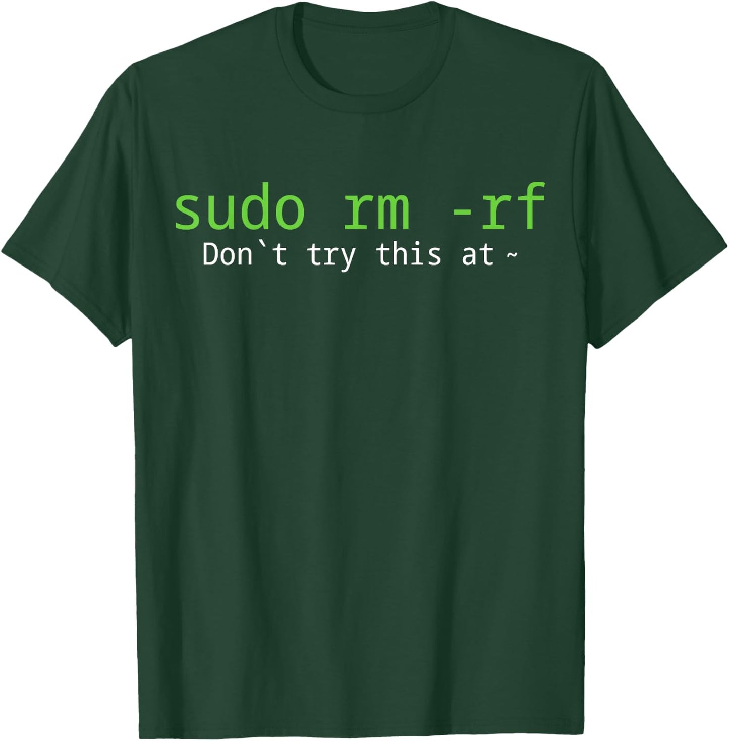 Sudo Rm -rf Don't Try This At T-Shirt - T-Shirt | Forest