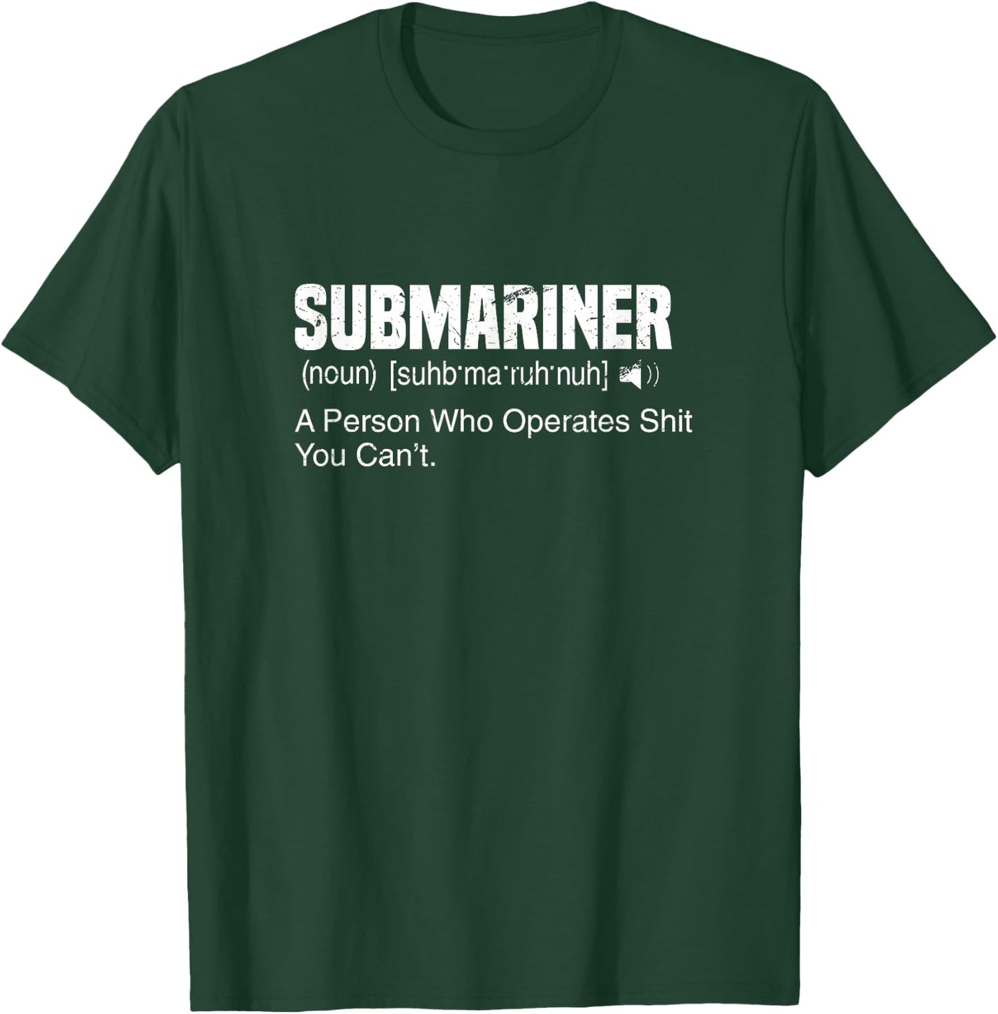 A Person Who Operates Shit You Can't | Submariner Definition T-Shirt - T-Shirt | Forest