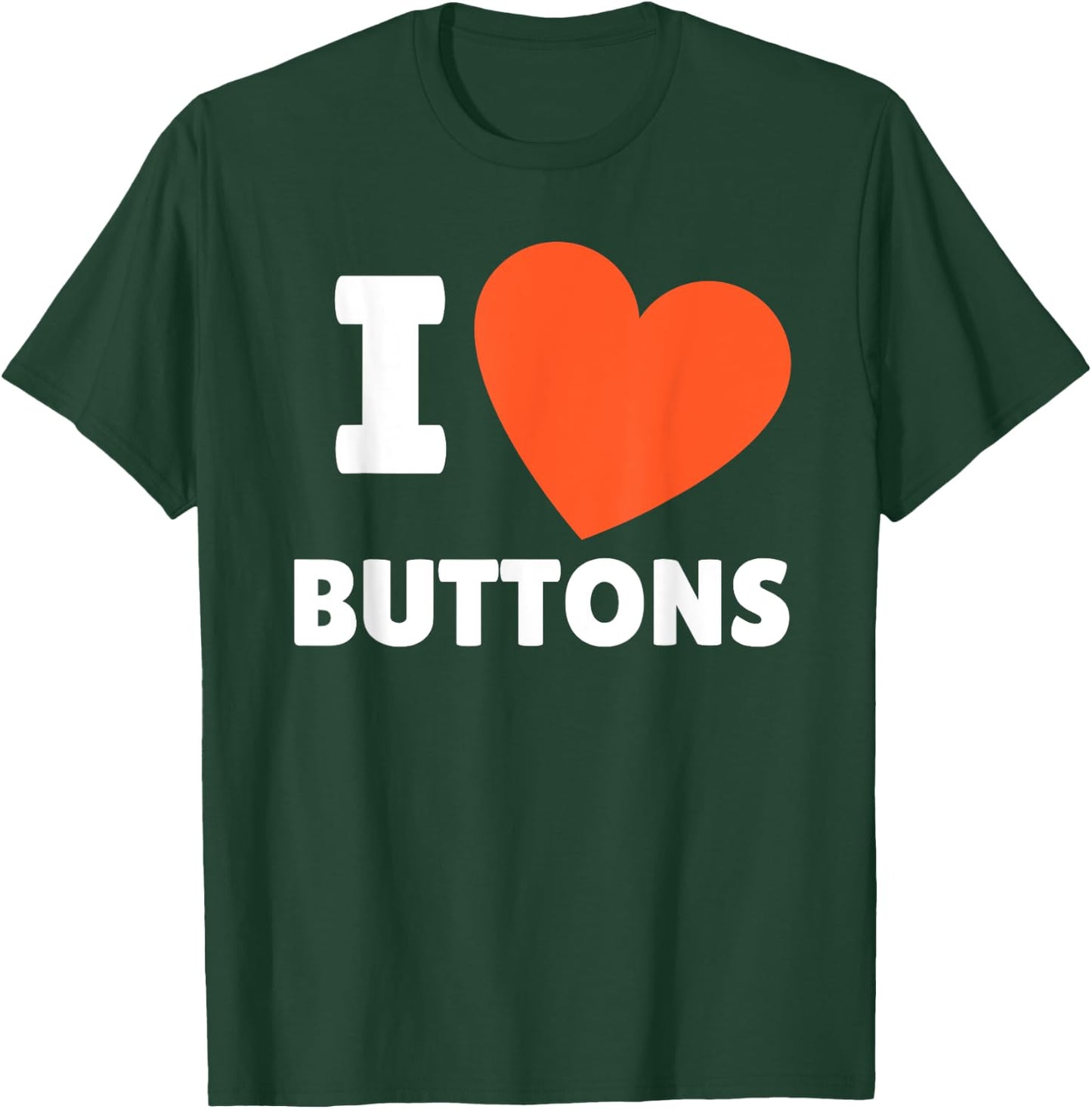 I Love Buttons I Heart Buttons Lovers T-Shirt - T-Shirt | Forest