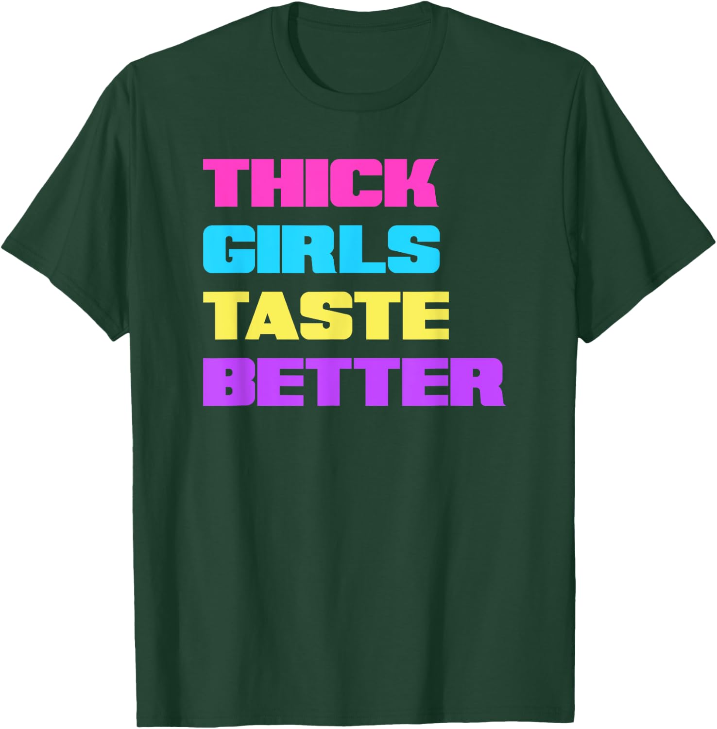 Thick Girls Taste Better T-Shirt - T-Shirt | Forest