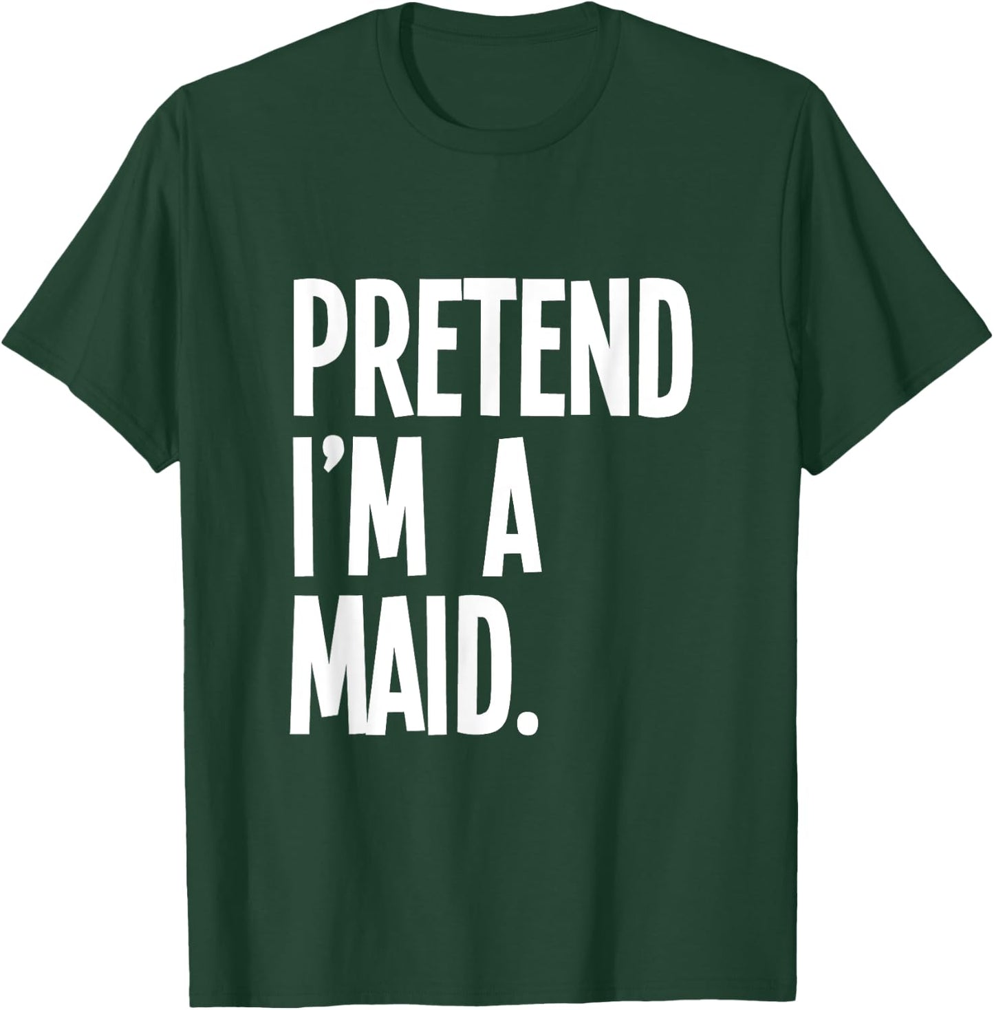 Pretend I'm A Maid Funny Halloween Party Costume T-Shirt - T-Shirt | Forest