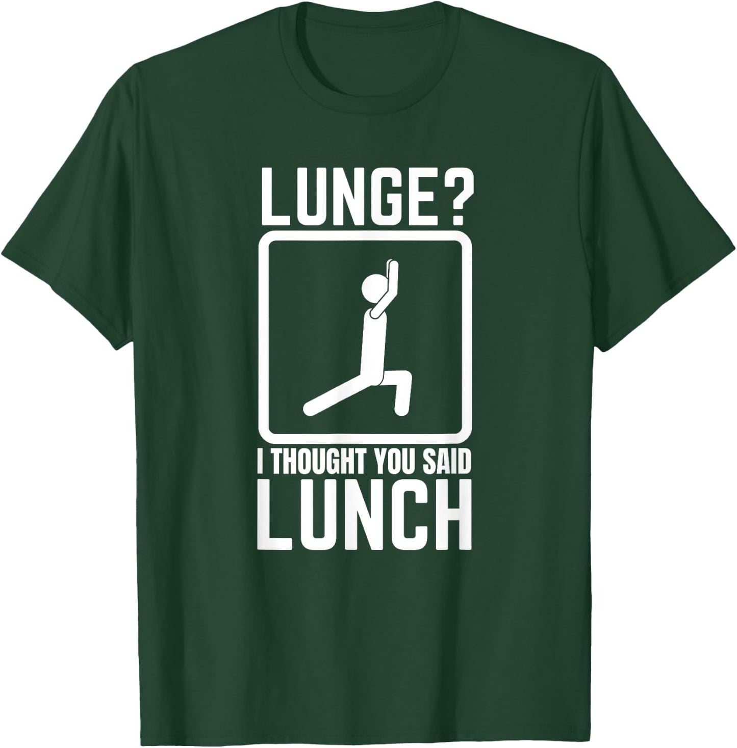 Lunge I Thought You Said Lunch Funny Gym Workout Top T-Shirt - T-Shirt | Forest