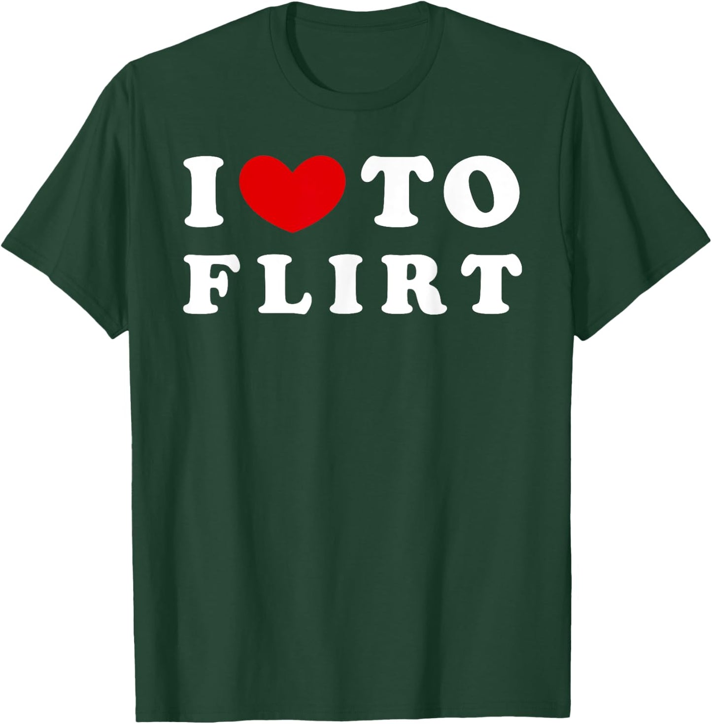 I Love To Flirt, I Like To Flirt T-Shirt - T-Shirt | Forest