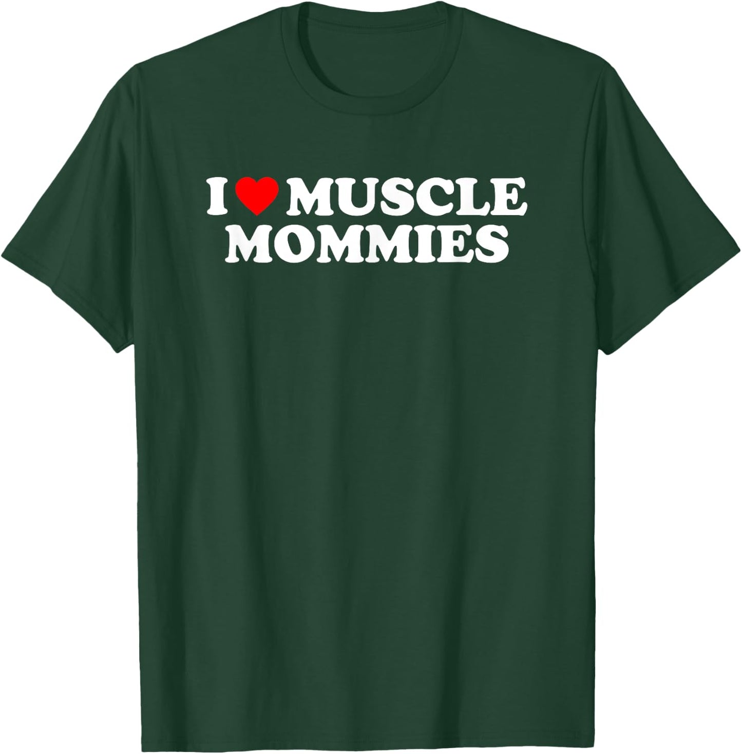 I Love Muscle Mommies, I Heart Muscle Mommies, Muscle Mommy T-Shirt - T-Shirt | Forest