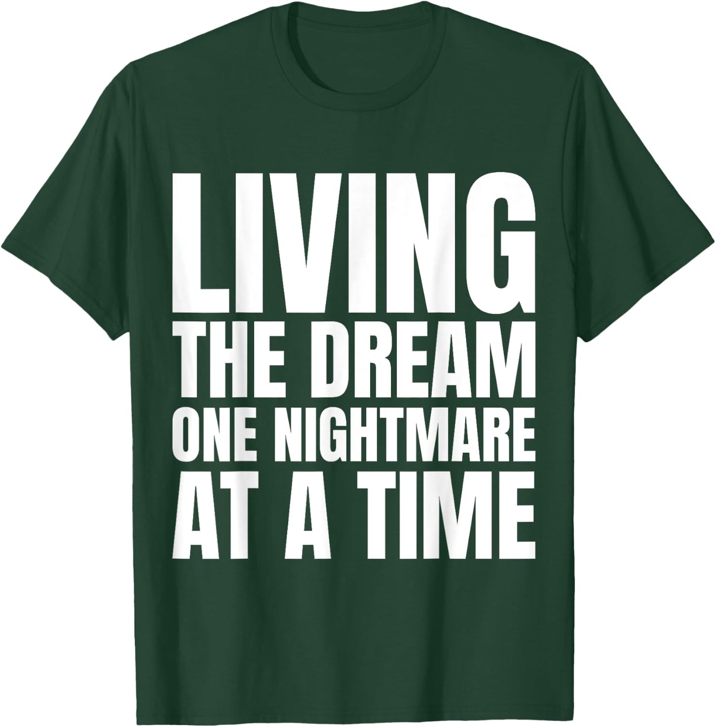 Living the dream one nightmare at the time T-Shirt - T-Shirt | Forest