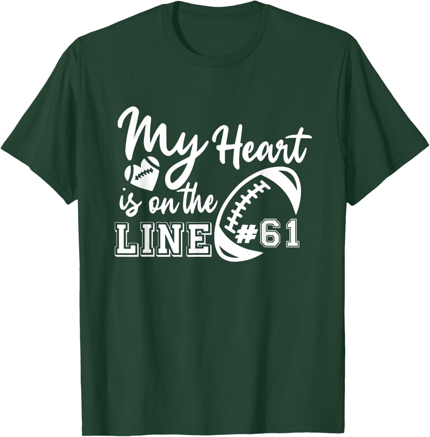 My Heart Is On The Line Number 61 Football American Custom T-Shirt - T-Shirt | Forest