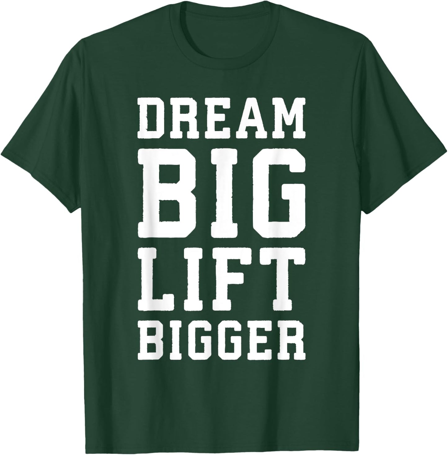 Dream Big, Lift Bigger - Gym Workout Fintess Motivaitonal T-Shirt - T-Shirt | Forest