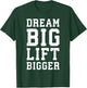 Dream Big, Lift Bigger - Gym Workout Fintess Motivaitonal T-Shirt - T-Shirt | Forest
