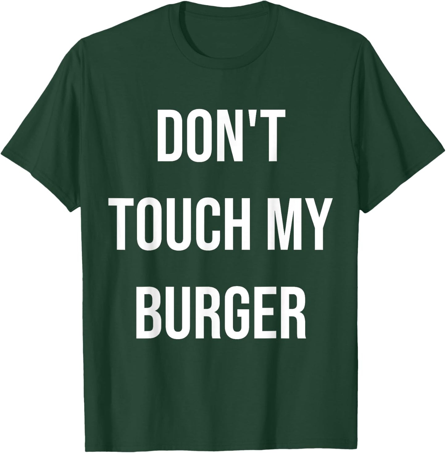 Don't Touch My Burger Funny Food Foodie Gift T-Shirt - T-Shirt | Forest