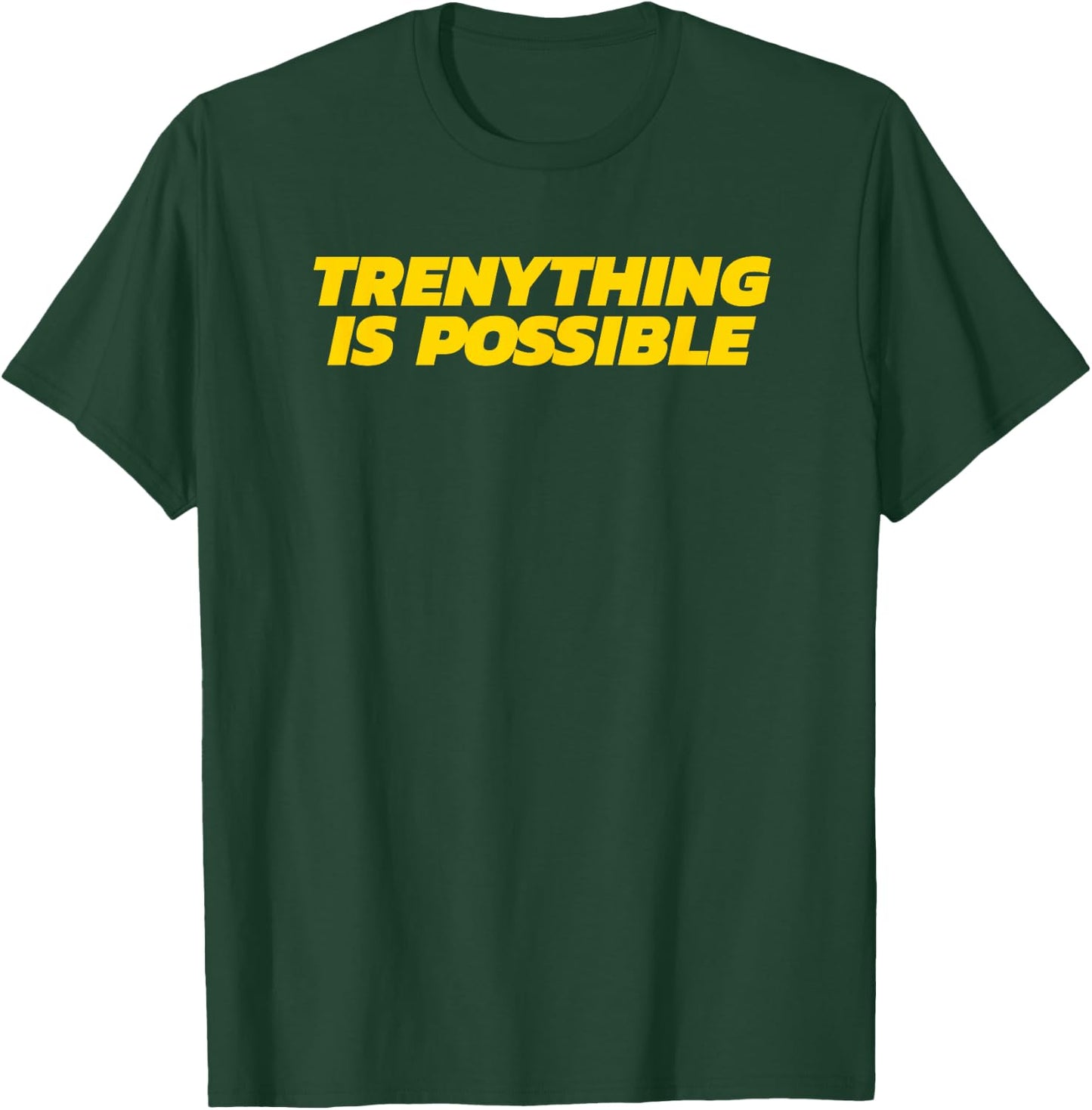 Trenything Is Possible - Funny Gym Gift T-Shirt - T-Shirt | Forest