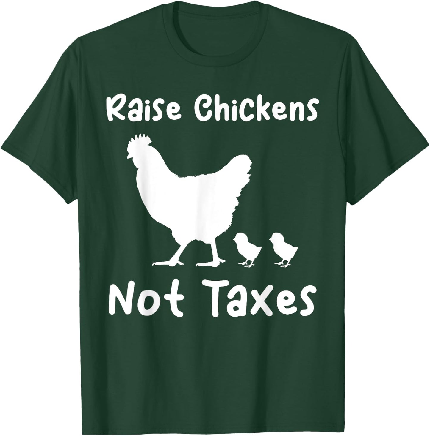 Raise Chickens Not Taxes Ranch Homestead Libertarian Chicks T-Shirt - T-Shirt | Forest