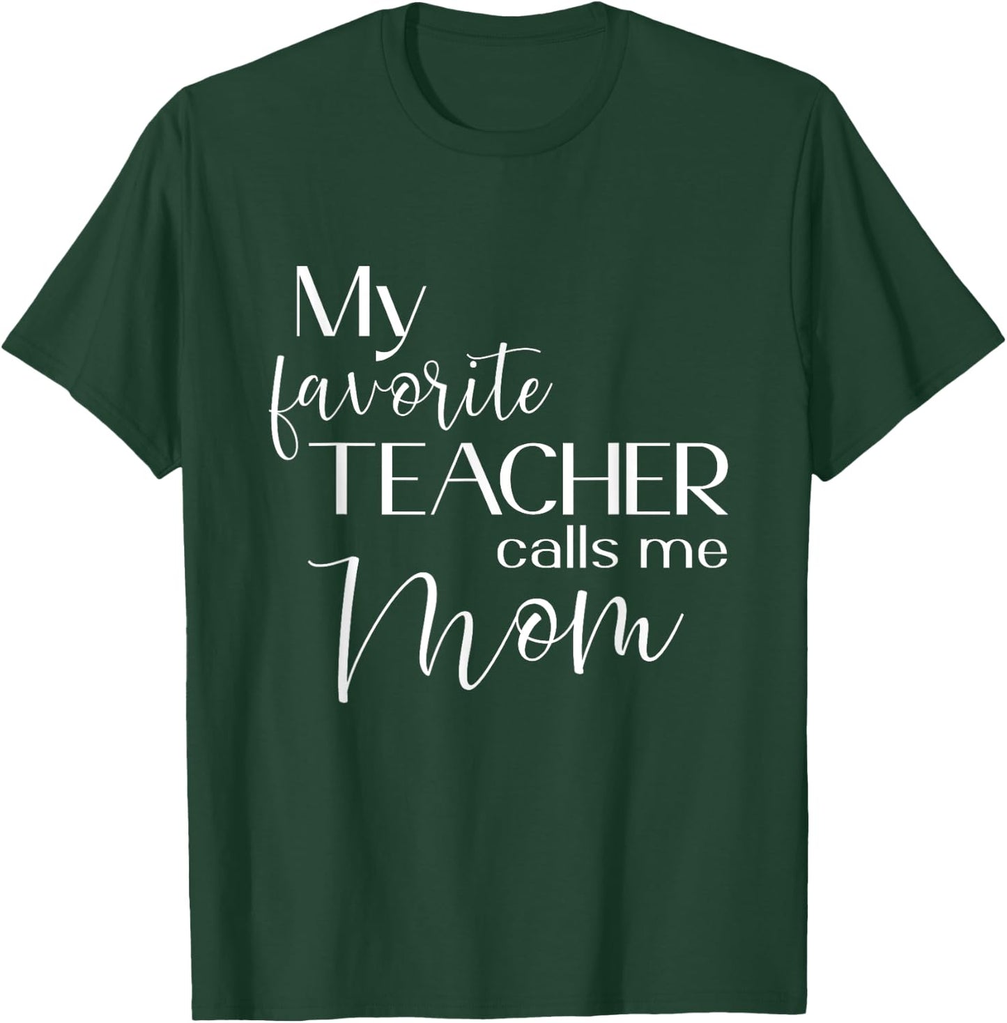 My Favorite Teacher Calls Me Mom Cute Mother Men Women T-Shirt - T-Shirt | Forest
