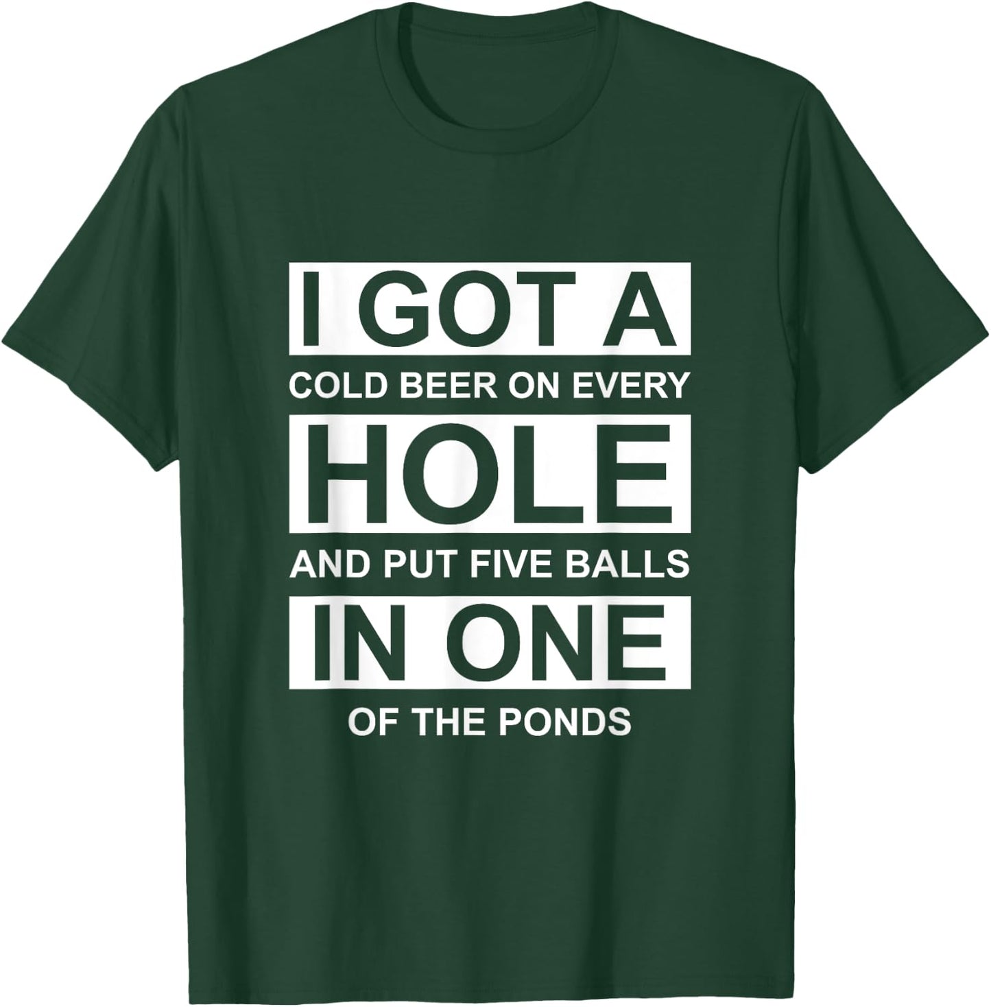 I Got A Cold Beer On Every Hole And Put Four Balls Quote T-Shirt - T-Shirt | Forest