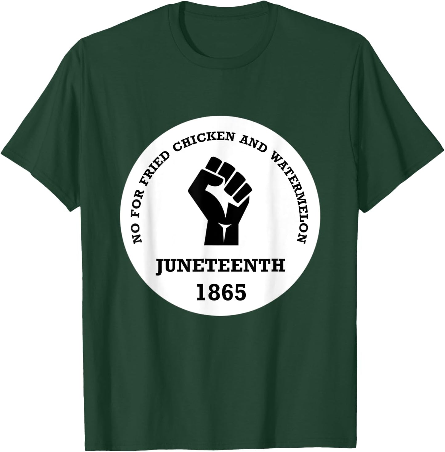 No for Fried chicken and Watermelon - Juneteenth 1865 T-Shirt - T-Shirt | Forest
