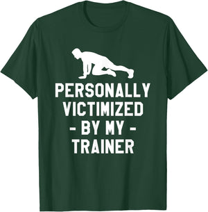 Personally Victimized By My Trainer Fitness Coach Instructor T-Shirt - T-Shirt | Forest