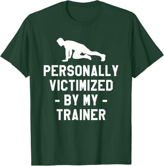 Personally Victimized By My Trainer Fitness Coach Instructor T-Shirt - T-Shirt | Forest