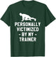 Personally Victimized By My Trainer Fitness Coach Instructor T-Shirt - T-Shirt | Forest