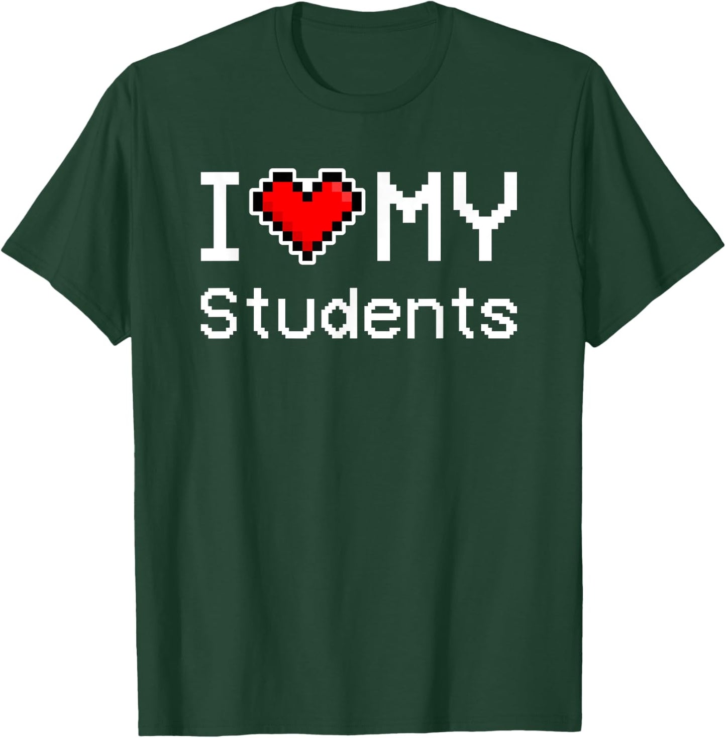 I Love My Students, Pixel Heart, Retro Gamer T-Shirt - T-Shirt | Forest