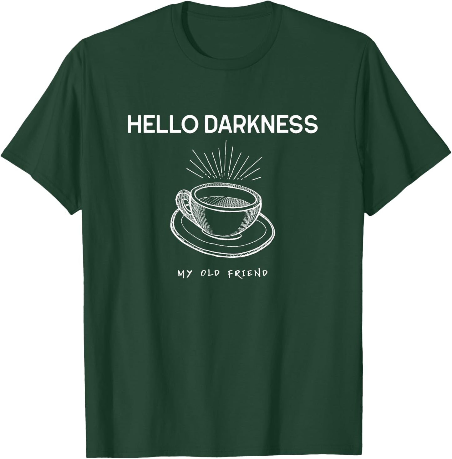 Hello Darkness My Old Friend Funny Coffee T-Shirt - T-Shirt | Forest