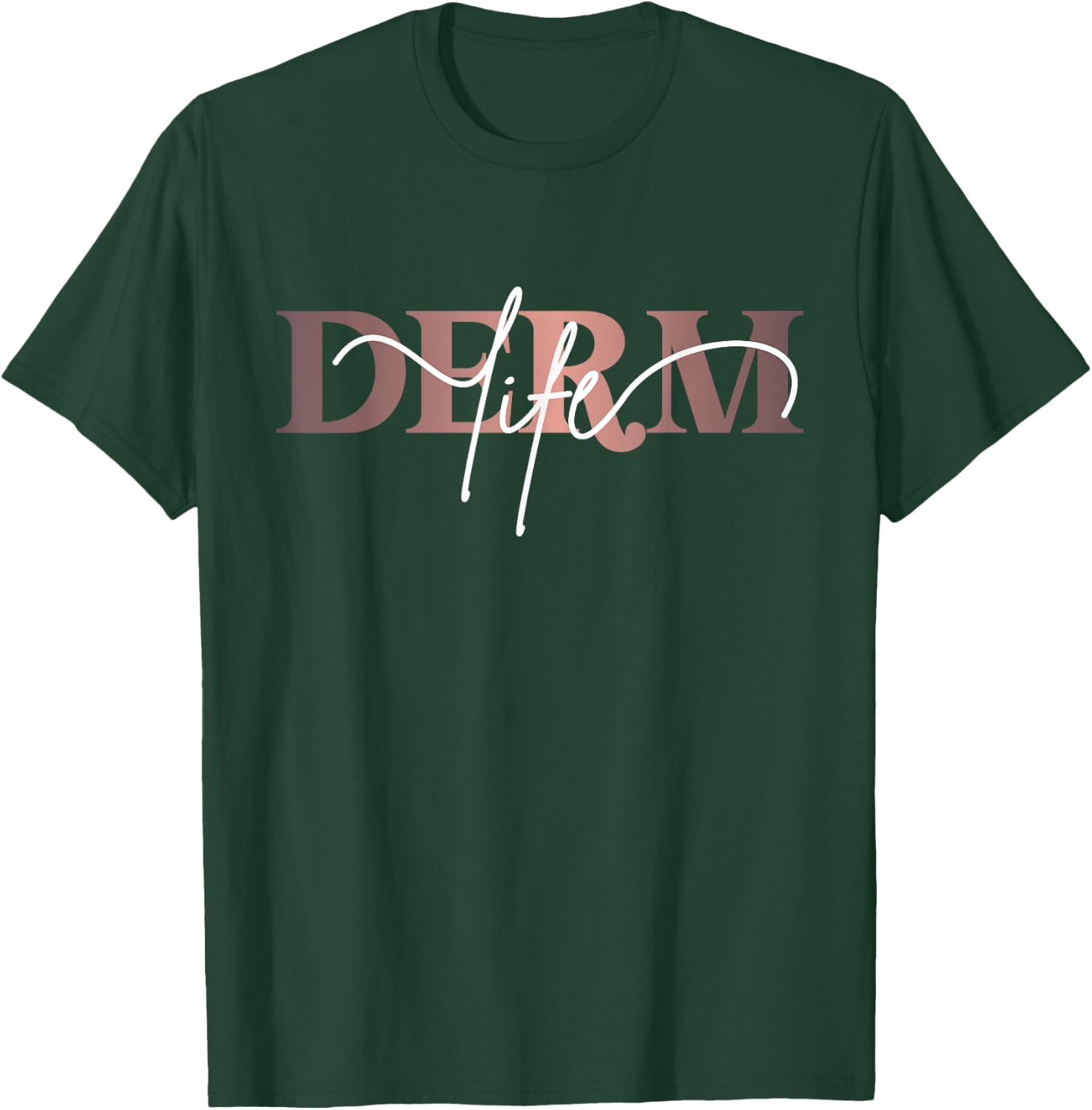 Derm Life Dermatology Life Skin Doctor Dermatologist T-Shirt - T-Shirt | Forest