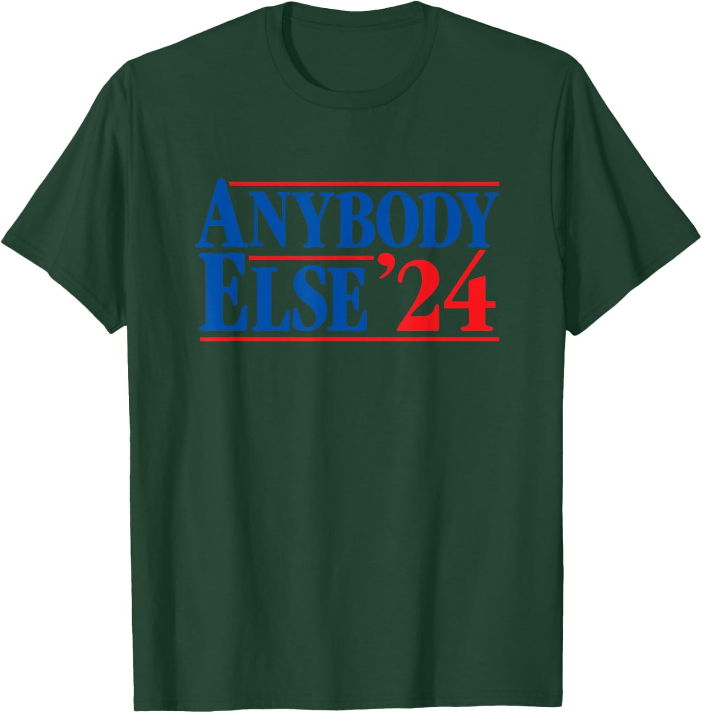 ANYBODY ELSE 24 election 2024 anti Biden Trump DeSantis Vote T-Shirt - T-Shirt | Forest