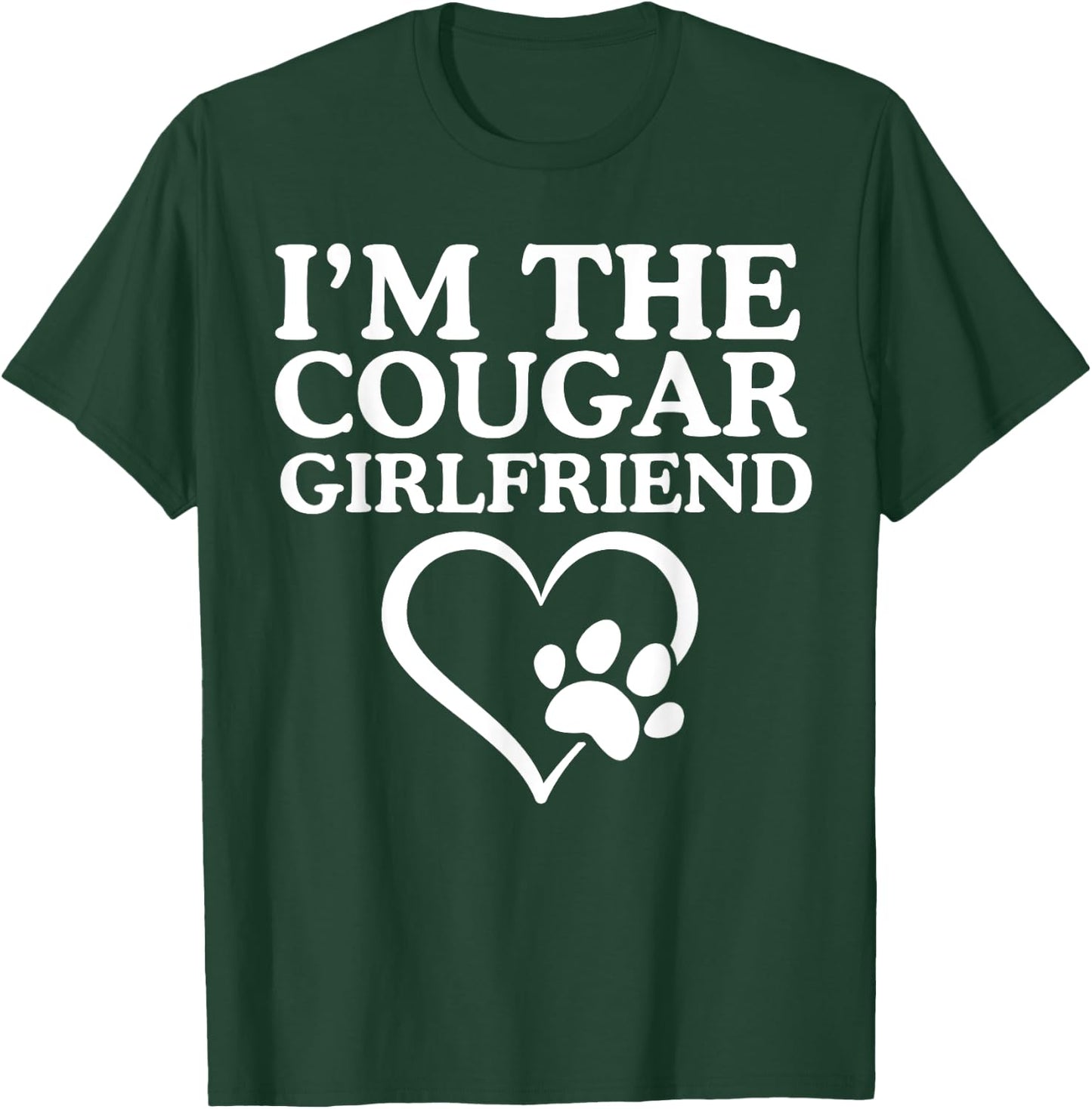 I'm The Cougar Girlfriend Love My Cougar Heart Funny Her T-Shirt - T-Shirt | Forest
