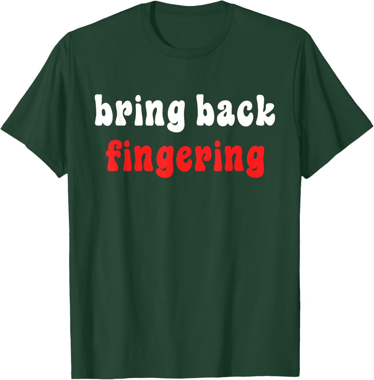 Bring Back Fingering Apparel T-Shirt - T-Shirt | Forest