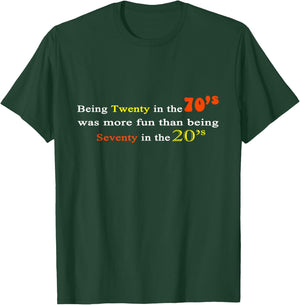 Being Twenty in the '70s Was More Fun Than being 70s in 20s T-Shirt - T-Shirt | Forest