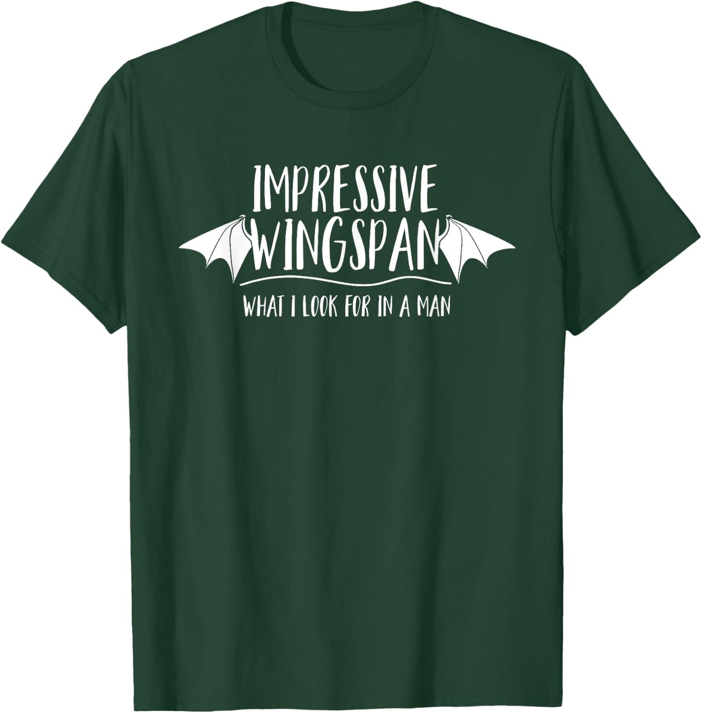 Impressive Wingspan What I Look For In A Man T-Shirt - T-Shirt | Forest