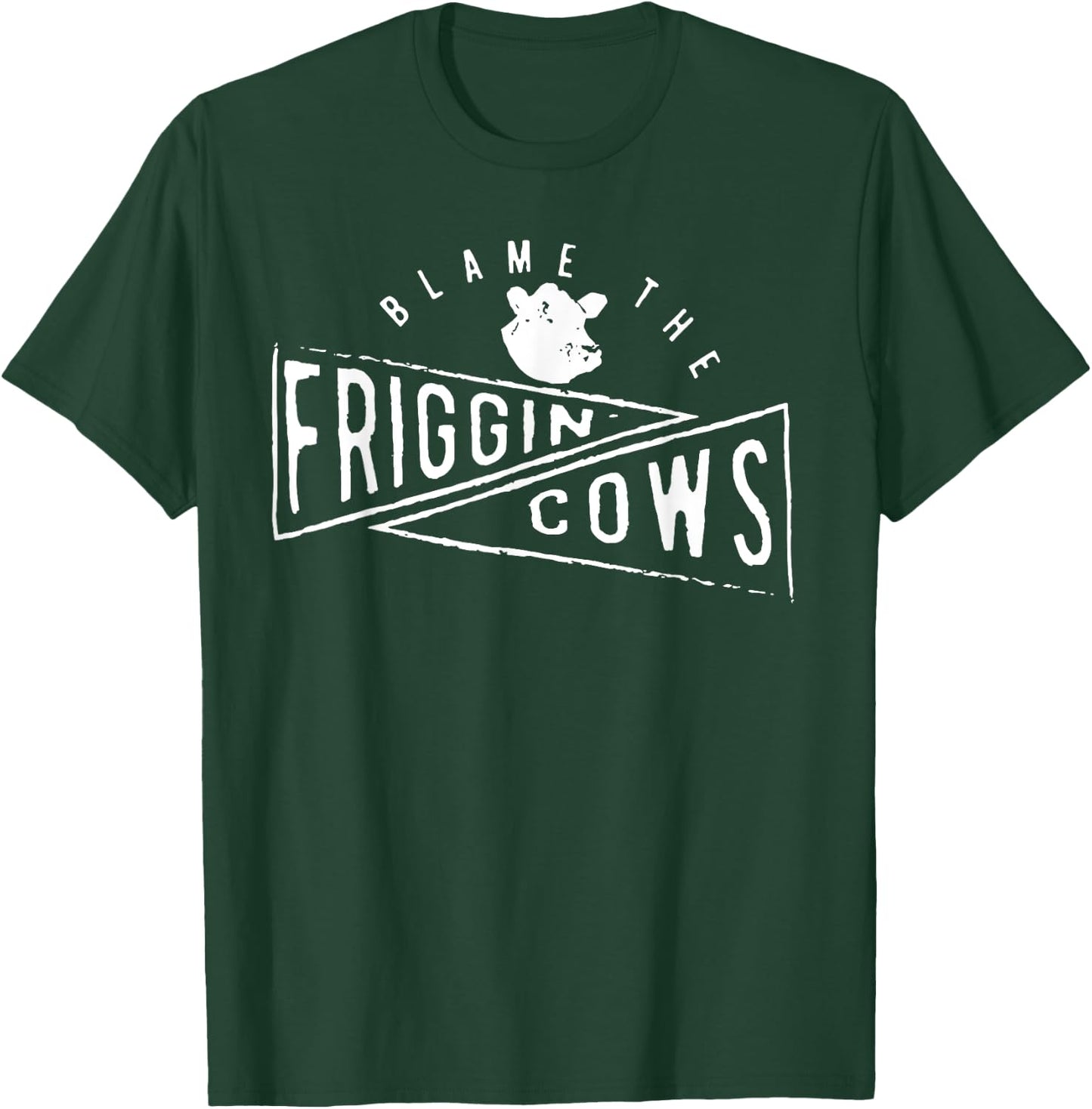 The Blame the Friggin Cows T-Shirt - T-Shirt | Forest