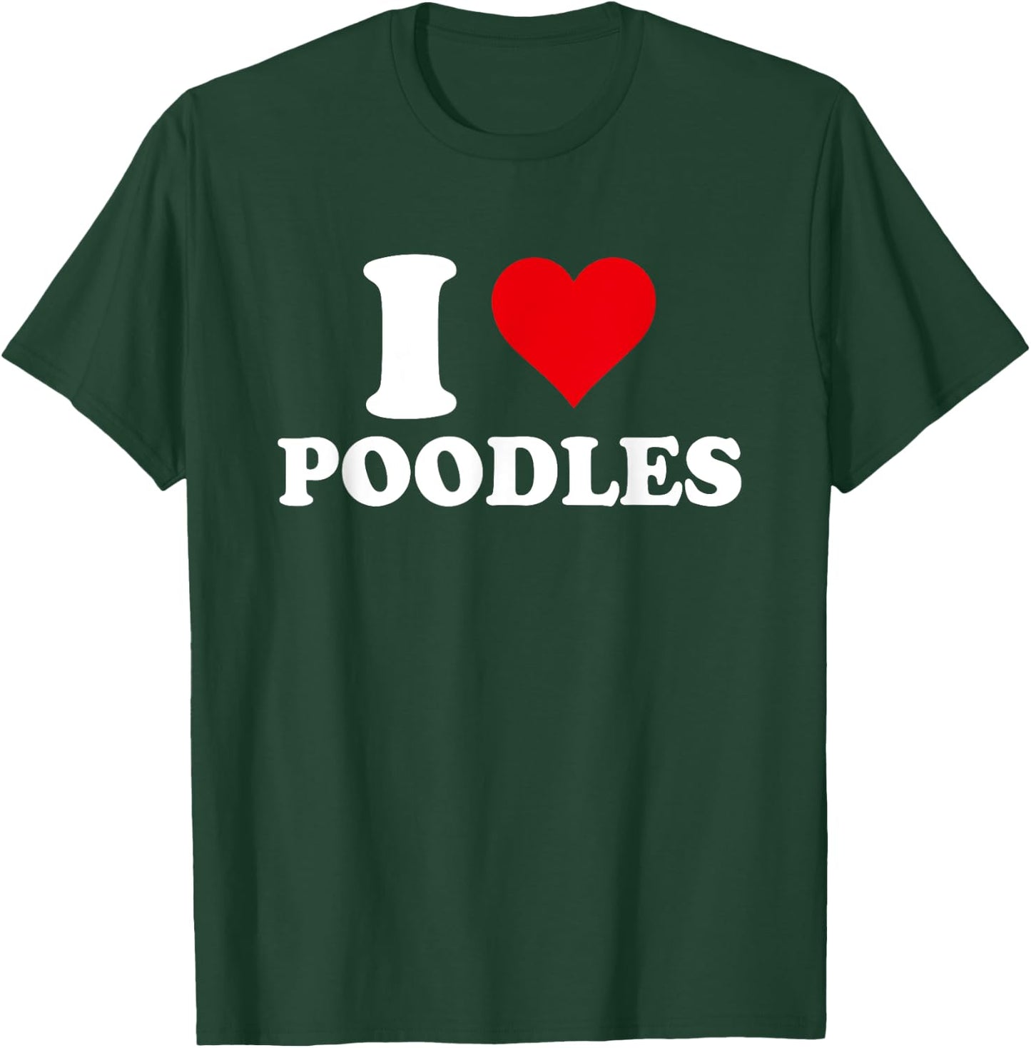 I Love Poodles, I Heart Poodle Lover T-Shirt - T-Shirt | Forest