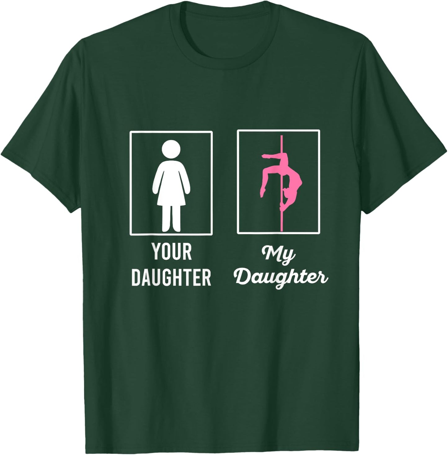 Your Daughter My Daughter Proud Pole Dancers Mom Dad T-Shirt - T-Shirt | Forest