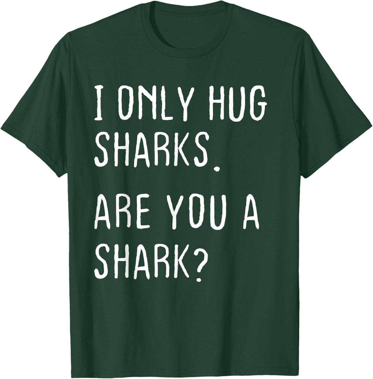 I only Hug Sharks Are you a Shark? Funny Sharks Theme T-Shirt - T-Shirt | Forest