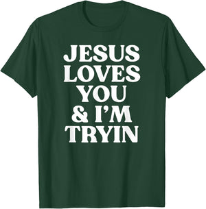 Jesus Loves You and I'm Tryin Funny Christian T-Shirt - T-Shirt | Forest