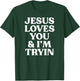 Jesus Loves You and I'm Tryin Funny Christian T-Shirt - T-Shirt | Forest