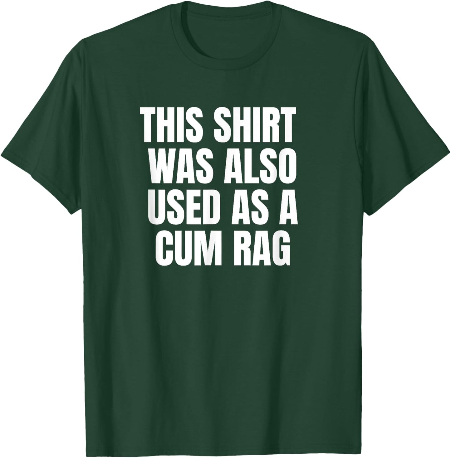 This Was Also Used As A Cum Rag T-Shirt - T-Shirt | Forest