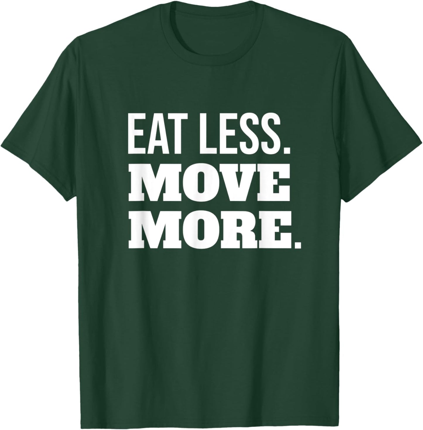 Eat Less Move More Fitness And Weight Loss Motivation T-Shirt - T-Shirt | Forest