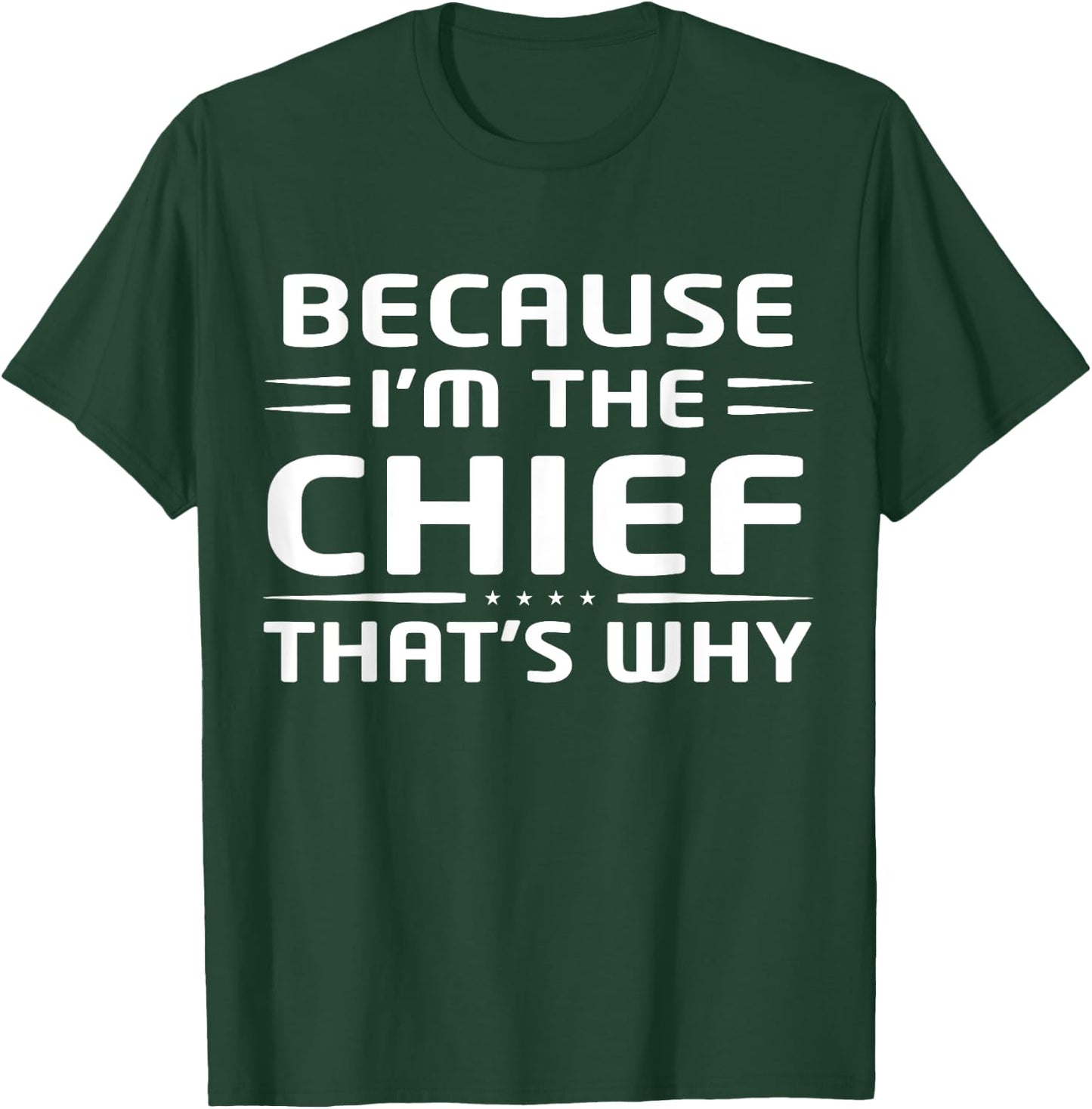 Because I'm The Chief That's Why Funny Chief T-Shirt - T-Shirt | Forest