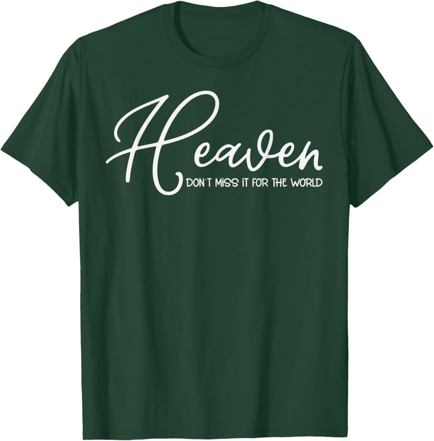 Trendy Christian Heaven Don't Miss it for the World T-Shirt - T-Shirt | Forest