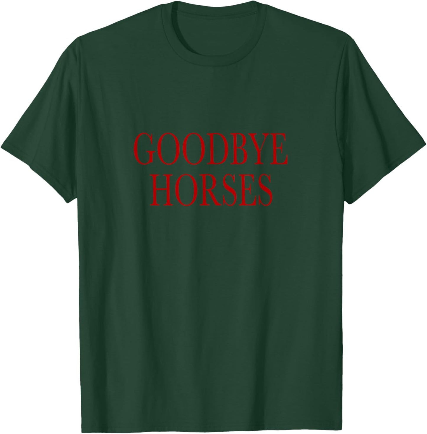 Goodbye Horses T-Shirt - T-Shirt | Forest