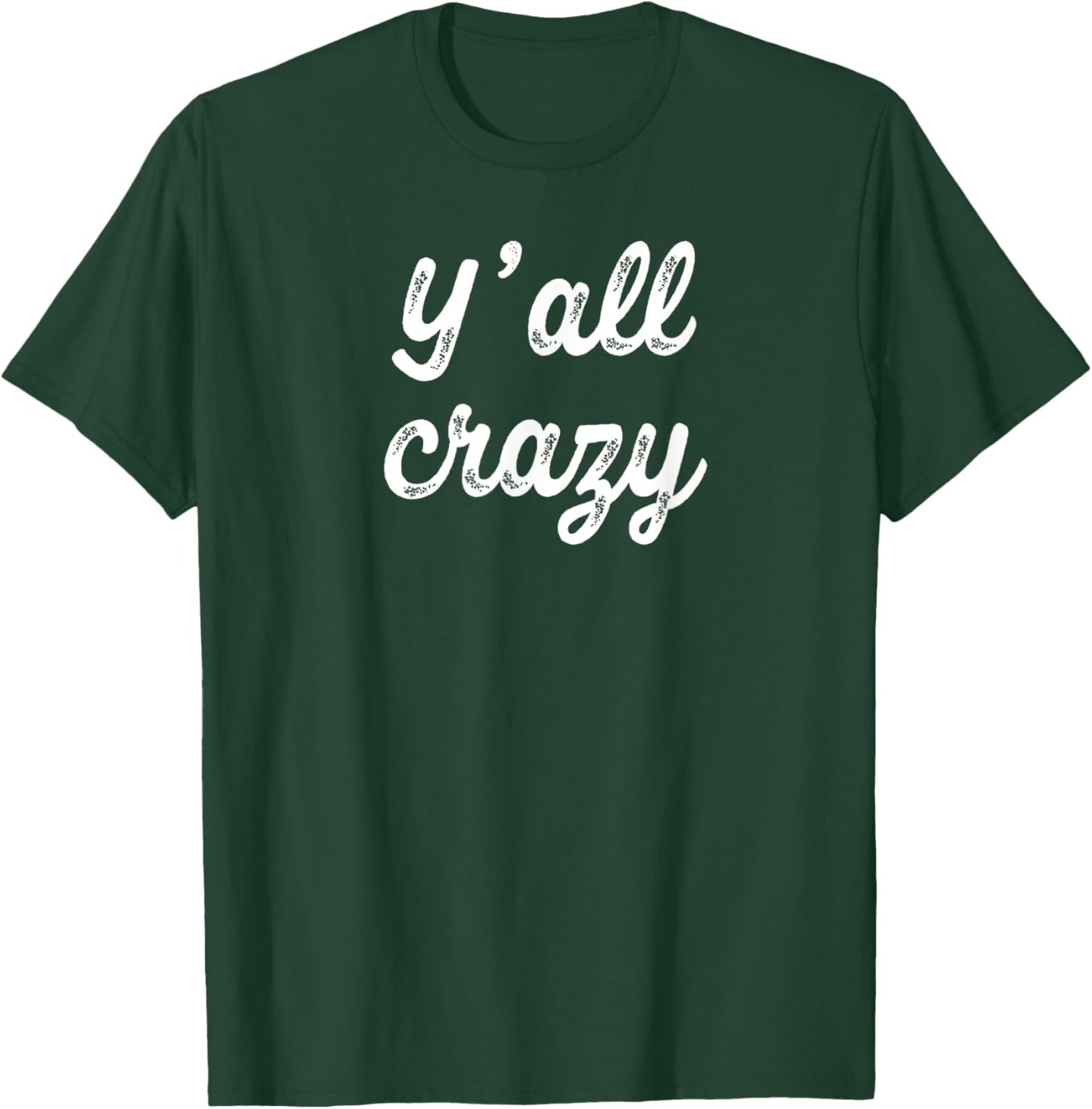 Y'all Crazy T-Shirt - T-Shirt | Forest
