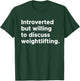 Introverted But Willing To Discuss Weightlifting Gym Workout T-Shirt - T-Shirt | Forest